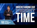 Understanding Our Present Time