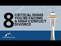 8 Critical Signs You're Facing a High Conflict Divorce in Seattle