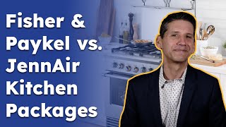 Fisher & Paykel vs. JennAir Kitchen Packages - Ratings / Reviews / Prices