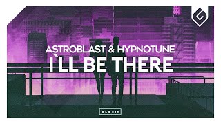 Astroblast & Hypnotune - I'll Be There (feat. Junior Paes)