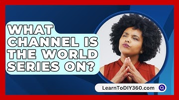 What Channel Is the World Series On? - LearnToDIY360.com
