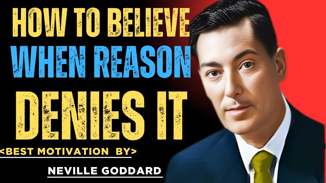How To Believe It, When Reason Denies It - POWERFUL SPEECH-NEVILLE GODDARD