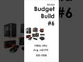 Budget Build #6