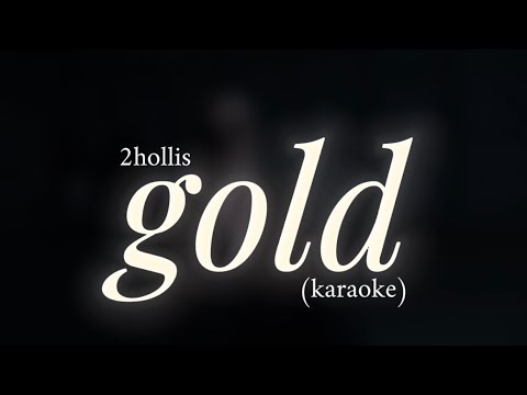 Video thumbnail for 2hollis - gold (karaoke)