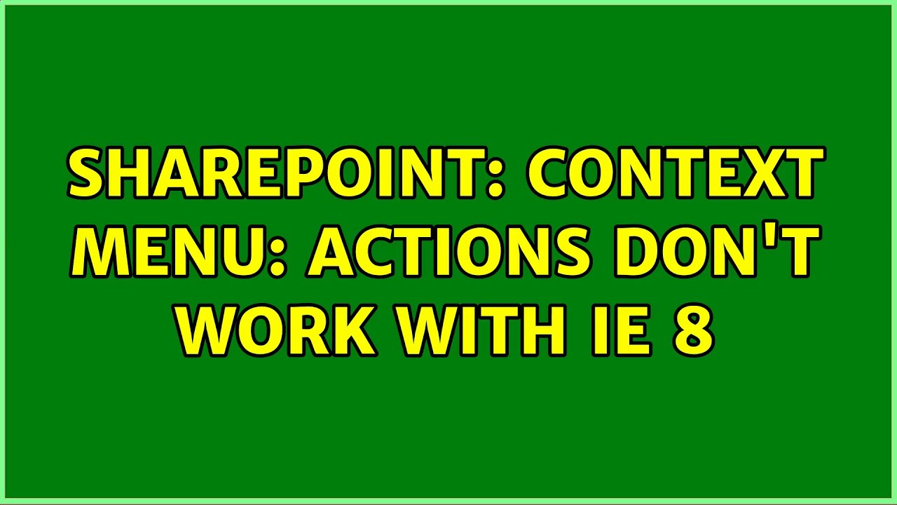 Sharepoint: Context menu: Actions don't work with IE 8 (4 Solutions ...