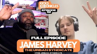 JAMES HARVEY | URBAN SYNDICATE FOUNDER | LIFE IN KICKS | Kicks Khronicles 82