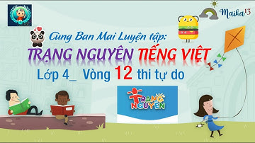Cùng Maika luyện tập trạng nguyên Tiếng Việt 4, vòng 12 (thi)