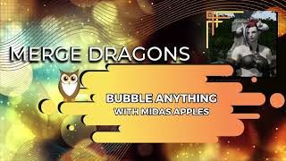 Marcus V Method -- Bubble Anything In Merge Dragons Using Midas Golden Apples