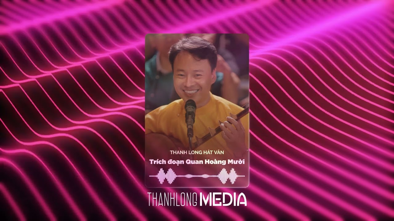 Thanh Long Hát Văn | Trích đoạn Quan Hoàng Mười - Điệu Hò ngọt ngào đắm say lòng người