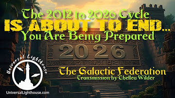 The 2012 to 2026 Cycle is About to End... You Are Being Prepared ~ The Galactic Federation