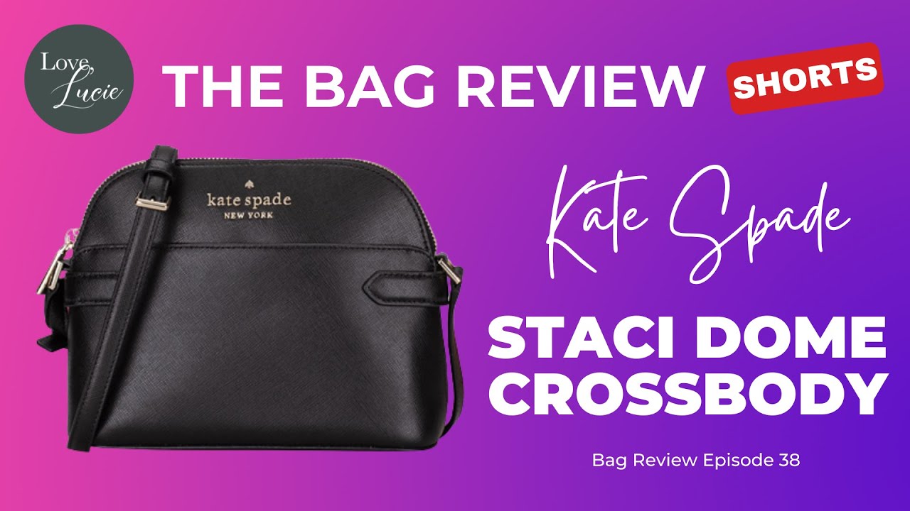 THE BAG REVIEW: KATE SPADE STACI DOME CROSSBODY (SHORTS) 