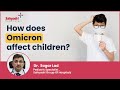How does Omicron affect children? | Omicron in children |  Dr  Sagar Lad , Sahyadri Hospital