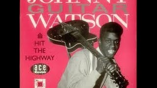 Video thumbnail of "Johnny "Guitar" Watson -  Gonna Hit That Highway"