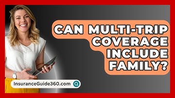 Can Multi-trip Coverage Include Family? - InsuranceGuide360.com