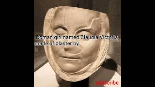 The death mask of a 10 year old Roman girl named Claudia Victoria...