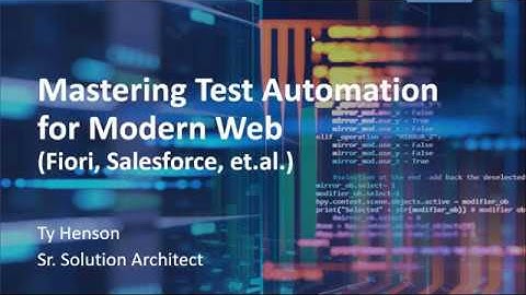 Webinar - Mastering Test Automation for Modern Web
