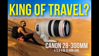 Travel King - Canon 28-300mm Lens f3.5-5.6 IS L USM