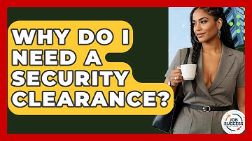 Why Do I Need A Security Clearance? - Job Success Network