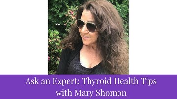 Thyroid Health Tips with Mary Shomon | Thyroid Health | Thyroid Problems in Women