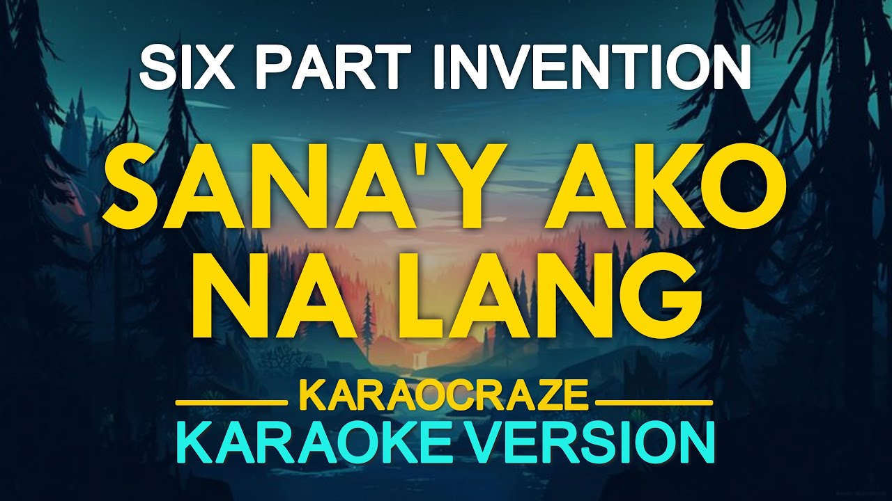 SANA'Y AKO NA LANG - Six Part Invention (KARAOKE Version)