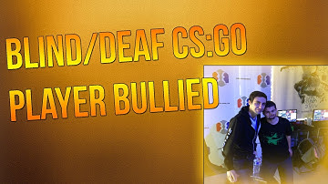 CS:GO BLIND/DEAF PLAYER BULLIED AND KICKED OUT OF GAME |
