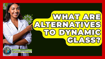 What Are Alternatives To Dynamic Glass? - Earth Science Answers