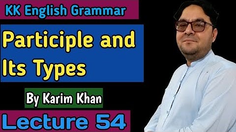 Lecture 54:  Participle and its Types by Karim khan