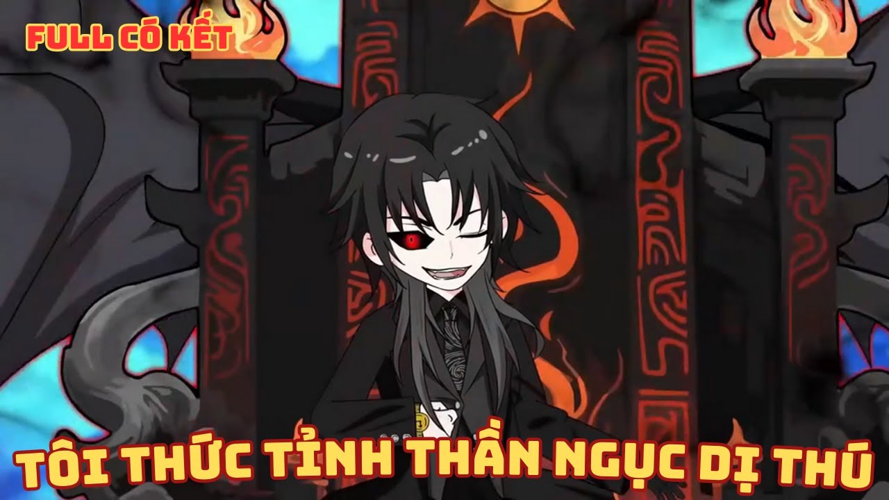 [ Full Có Kết ] Tôi Thức Tỉnh Thần Ngục Dị Thú