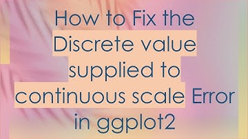 How to Fix the Discrete value supplied to continuous scale Error in ggplot2