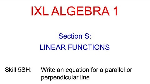 IXL S.26 Algebra 1 Write an equation for a parallel or perpendicular line (5SH)