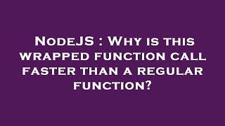 NodeJS : Why is this wrapped function call faster than a regular function?