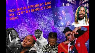 2022 NAIJA AFROBEAT MIX VOL 12 BY DJ REVOLUTION VEVO