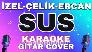 İzel & Çelik & Ercan - Sus Gitar Cover Karaoke