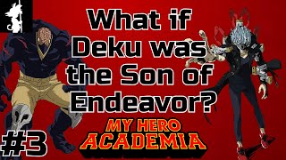 What if Deku was the Son of Endeavor?(Part 3)