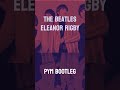 The Beatles - Eleanor Rigby (PYM Bootleg) #bootleg #housemusic #freedownload #music #pym #dj