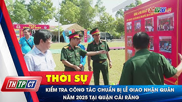 Kiểm tra công tác chuẩn bị lễ giao nhận quân năm 2025 tại quận Cái Răng| Cần Thơ TV