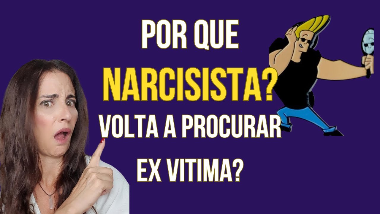 POR QUE NARCISISTA VOLTA A PROCURAR EX VITIMA?