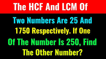 The HCF And LCM Of Two Numbers Are 25 And 1750 Respectively. If One Of The Number Is 250, Find The O