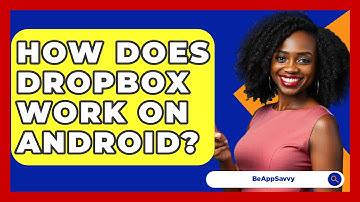 How Does Dropbox Work On Android? - Be App Savvy