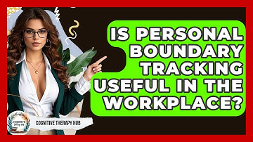 Is Personal Boundary Tracking Useful In The Workplace? - Cognitive Therapy Hub