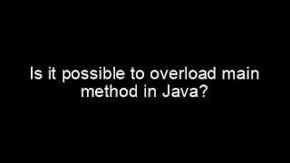 Is it possible to overload main method in Java? | Java Interview Questions and Answers
