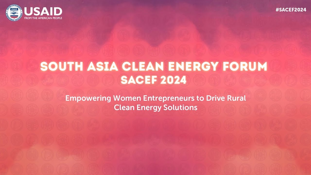 SACEF 2024 | Empowering Women Entrepreneurs to Drive Rural Clean Energy Solutions