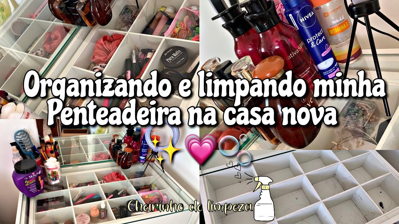 ORGANIZANDO E LIMPANDO MINHA PENTEADEIRA 💗 - YouTube