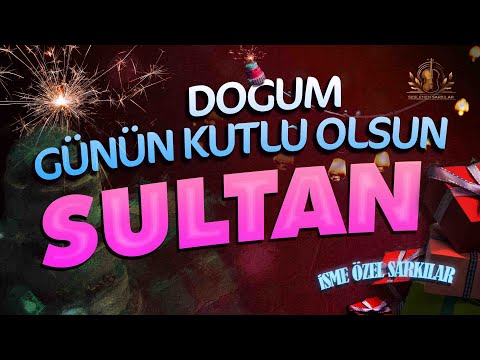 Doğum Günün Kutlu Olsun SULTAN - İsme Özel Doğum Günü Şarkısı