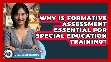 Why Is Formative Assessment Essential For Special Education Training? - Special Education Learning
