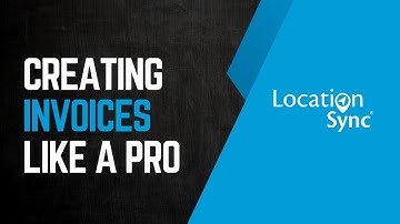 How to Create and Send Professional Invoices | LocationSync Invoicing Tutorial