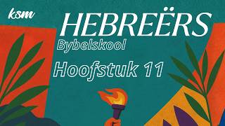 KSM Bybelskool | 25 Mrt. | Hebreërs I Hoofstuk 11
