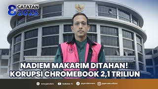 Nadiem Makarim Resmi di Tahan! Skandal Korupsi Chromebook Rugikan Negara 2,1 Triliun | KALEIDOSKOP