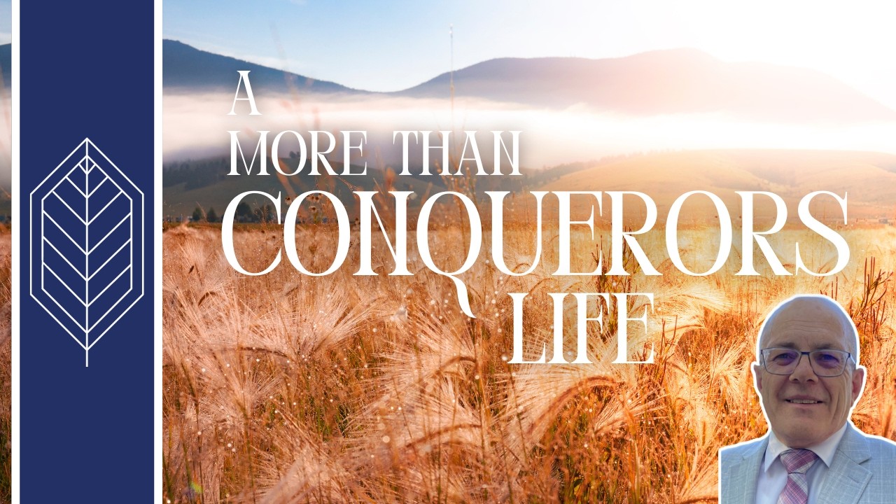 A More Than Conquerors Life - Living in the Assurance of God Working His Plan - Part 10
