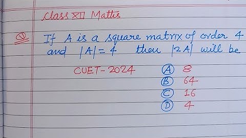 If A is a square matrix of order 4 and |A|= 4 then |2A| will be.. | cuet maths pyqs solution